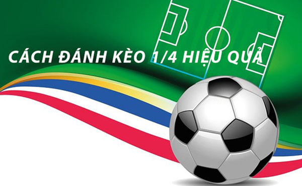 cách đánh kèo 1/4 hiệu quả
