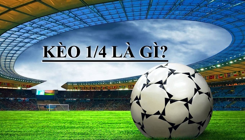 kèo 1/4 là gì