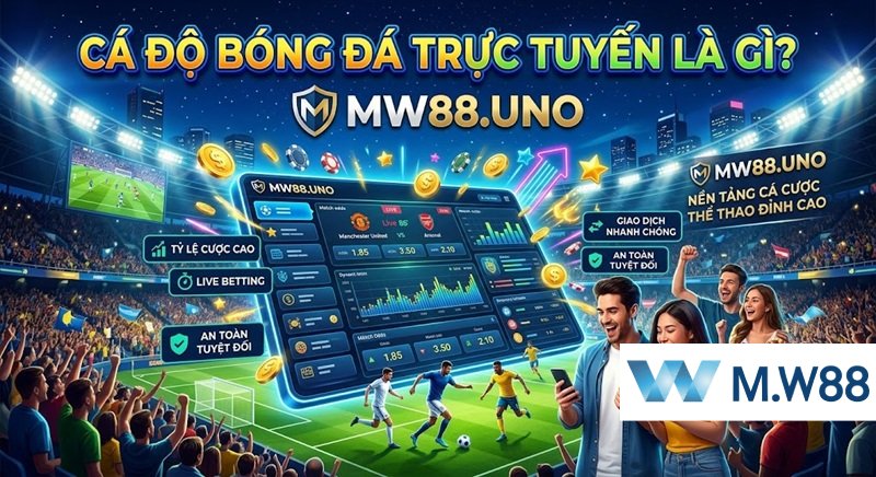 Cá độ bóng đá trực tuyến là gì? Trải nghiệm đặt cược thể thao an toàn với tỷ lệ cược cao qua ứng dụng W88 Mobile.