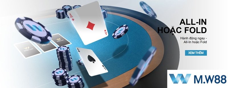 Quy tắc chơi Poker W88 cơ bản và chiến thuật All-in hoặc Fold tại M.W88.Com